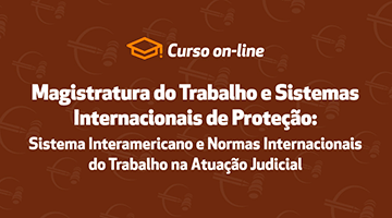 Curso Magistratura do Trabalho e Sistemas Internacionais