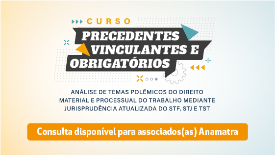 Precedentes Vinculantes e Obrigatórios