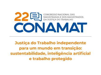 22º Congresso Nacional das Magistradas e dos Magistrados da Justiça do Trabalho (Conamat)