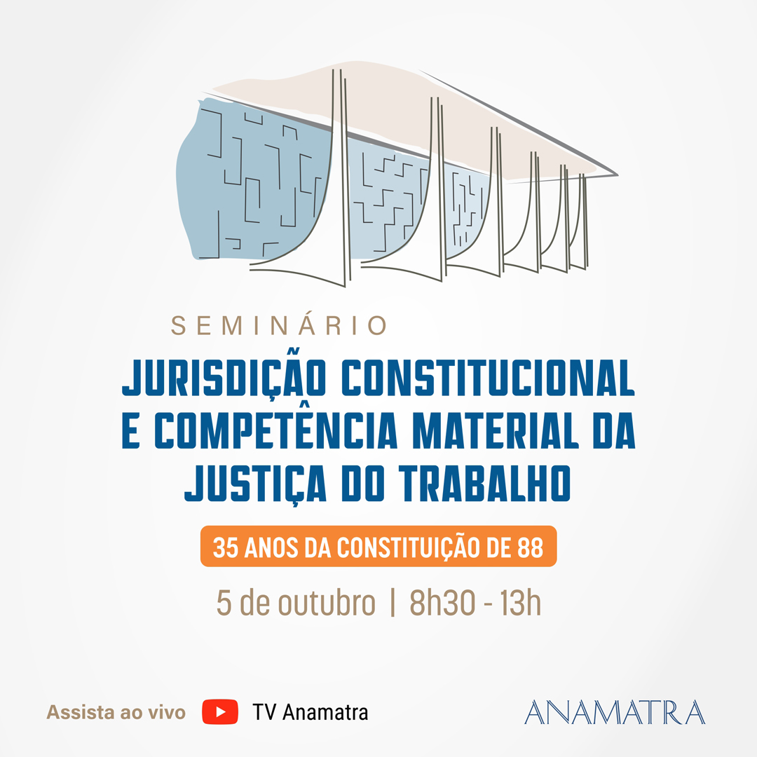 Seminário Jurisdição Constitucional e Competência Material da Justiça do Trabalho: 35 anos da Constituição de 88