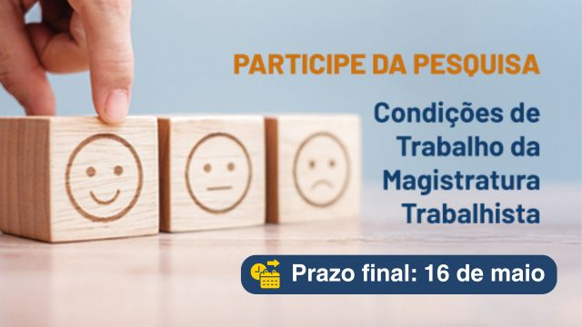  “Condições de Trabalho na Magistratura Trabalhista”: participe até 16 de maio								