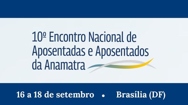 Brasília sediará 10ª edição do Encontro Nacional de Aposentadas e Aposentados da Anamatra								