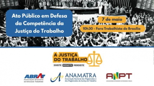 Em defesa da competência da Justiça do Trabalho, Associações trabalhistas realizam ato público no próximo dia 7 de maio							
