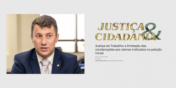 Revista Justiça & Cidadania: vice-presidente da Anamatra questiona a limitação das condenações na Justiça do Trabalho							