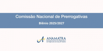 Anamatra institui nova Comissão Nacional de Prerrogativas para o biênio 2025/2027							